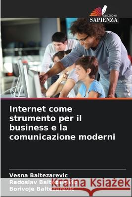 Internet come strumento per il business e la comunicazione moderni Baltezarevic, Vesna, Baltezarevic, Radoslav, Baltezarevic, Borivoje 9786208846190 Edizioni Sapienza - książka