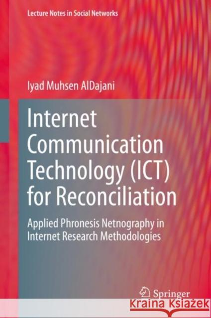 Internet Communication Technology (Ict) for Reconciliation: Applied Phronesis Netnography in Internet Research Methodologies Aldajani, Iyad Muhsen 9783030412029 Springer - książka