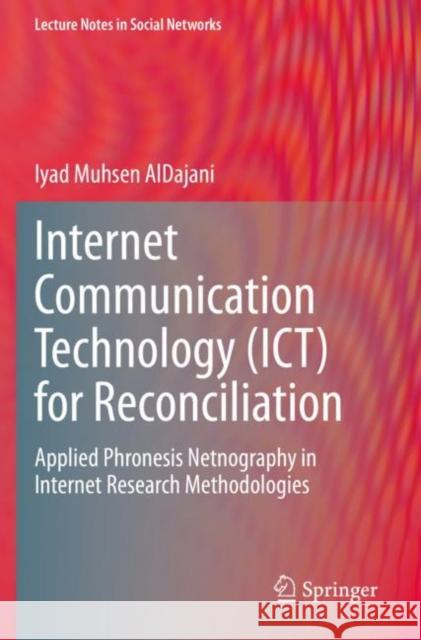 Internet Communication Technology (Ict) for Reconciliation: Applied Phronesis Netnography in Internet Research Methodologies Iyad Muhsen Aldajani 9783030412050 Springer - książka