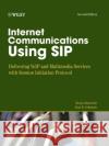 Internet Communications Using Sip: Delivering Voip and Multimedia Services with Session Initiation Protocol Sinnreich, Henry 9780471776574 John Wiley & Sons