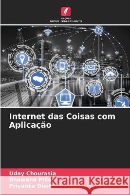 Internet das Coisas com Aplicação Uday Chourasia, Bhawana Pillai, Priyanka Dixit 9786205277232 Edicoes Nosso Conhecimento - książka