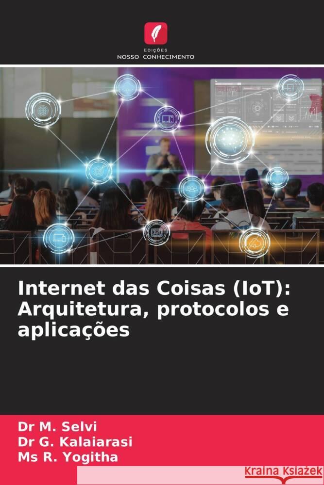 Internet das Coisas (IoT): Arquitetura, protocolos e aplicações Selvi, Dr M., Kalaiarasi, Dr G., Yogitha, Ms R. 9786208280178 Edições Nosso Conhecimento - książka
