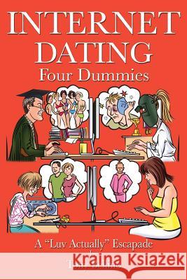 Internet Dating Four Dummies: A 'Luv Actually' Escapade MR Tony Bellino 9780992291600 Bellstar Productions - książka