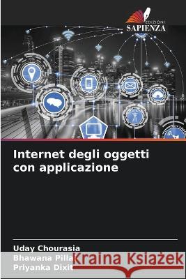 Internet degli oggetti con applicazione Uday Chourasia, Bhawana Pillai, Priyanka Dixit 9786205277225 Edizioni Sapienza - książka