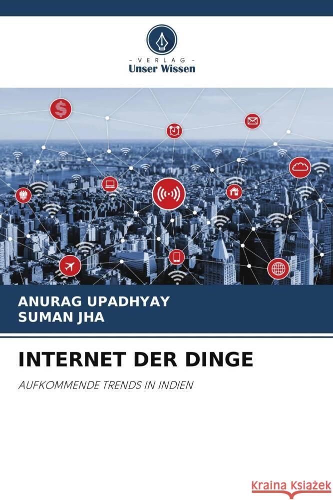 INTERNET DER DINGE Upadhyay, Anurag, Jha, Suman 9786206499787 Verlag Unser Wissen - książka