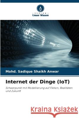 Internet der Dinge (IoT) Shaikh Anwar, Mohd. Sadique 9786208798116 Verlag Unser Wissen - książka