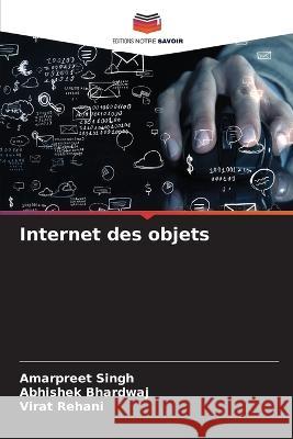 Internet des objets Amarpreet Singh Abhishek Bhardwaj Virat Rehani 9786206066286 Editions Notre Savoir - książka