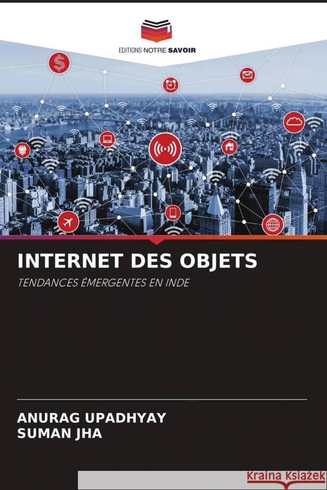 INTERNET DES OBJETS Upadhyay, Anurag, Jha, Suman 9786206499800 Editions Notre Savoir - książka