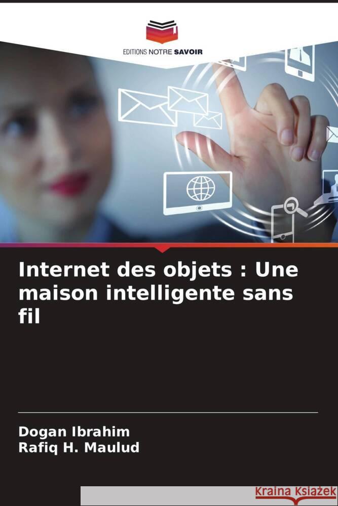 Internet des objets : Une maison intelligente sans fil Ibrahim, Dogan, Maulud, Rafiq H. 9786208284428 Editions Notre Savoir - książka