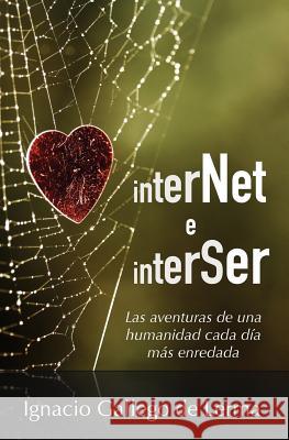 InterNet e InterSer: Las aventuras de una humanidad cada día más enredada Gallego De Lerma Rojo, Ignacio 9781502479716 Createspace - książka