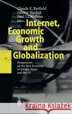 Internet, Economic Growth and Globalization: Perspectives on the New Economy in Europe, Japan and the USA Barfield, Claude E. 9783540002864 Springer - książka