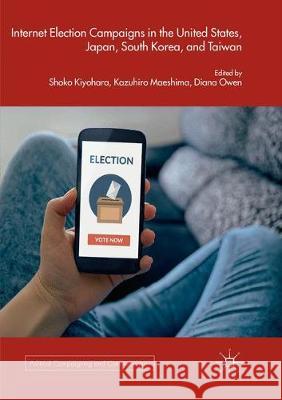 Internet Election Campaigns in the United States, Japan, South Korea, and Taiwan Shoko Kiyohara Kazuhiro Maeshima Diana Owen 9783319876139 Palgrave MacMillan - książka