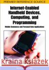 Internet-Enabled Handheld Devices, Computing, and Programming: Mobile Commerce and Personal Data Applications Hu, Wen-Chen 9781591407690 Information Science Reference