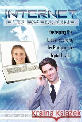 Internet for Everyone: Reshaping the Global Economy by Bridging the Digital Divide Khan, Emdad 9781462042517 iUniverse.com - książka