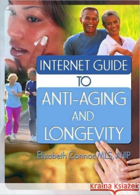 Internet Guide to Anti-Aging and Longevity Elizabeth Connor 9780789028600 Haworth Information Press - książka