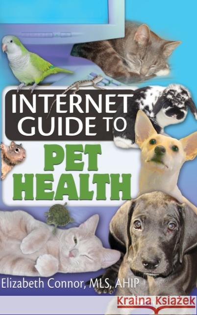 Internet Guide to Pet Health Elizabeth Connor 9780789029775 Haworth Information Press - książka