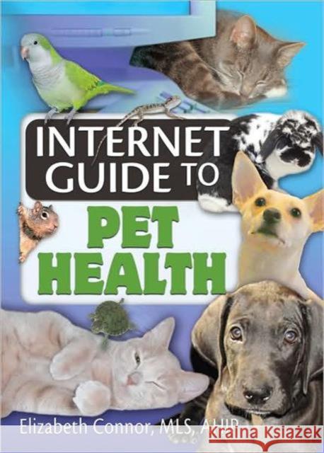 Internet Guide to Pet Health Elizabeth Connor 9780789029782 Haworth Information Press - książka