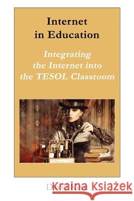 Internet in Education: Integrating the Internet Into the Tesol Classroom David Kent 9781925555158 Pedagogy Press - książka