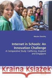 Internet in Schools: An Innovation Challenge : A Comparative Study: California, England and  Singapore Shockley, Marylou 9783639171419 VDM Verlag Dr. Müller - książka