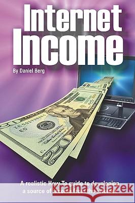 Internet Income: A realistic how to guide to developing a source of income from the internet. Berg, Daniel 9781450538190 Createspace - książka