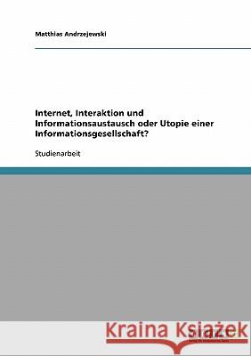 Internet, Interaktion und Informationsaustausch oder Utopie einer Informationsgesellschaft? Matthias Andrzejewski 9783638641890 Grin Verlag - książka