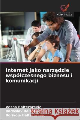Internet jako narzedzie wspólczesnego biznesu i komunikacji Baltezarevic, Vesna, Baltezarevic, Radoslav, Baltezarevic, Borivoje 9786208846206 Wydawnictwo Nasza Wiedza - książka