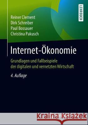 Internet-Ökonomie: Grundlagen Und Fallbeispiele Der Digitalen Und Vernetzten Wirtschaft Clement, Reiner 9783662598283 Springer Gabler - książka