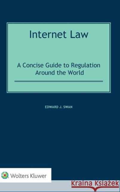 Internet Law: A Concise Guide to Regulation Around the World Edward J. Swan 9789403542942 Kluwer Law International - książka