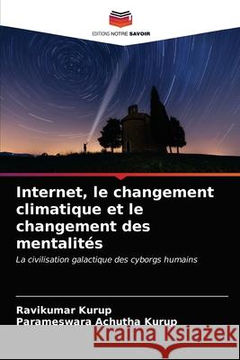 Internet, le changement climatique et le changement des mentalités Kurup, Ravikumar 9786203052183 Editions Notre Savoir - książka