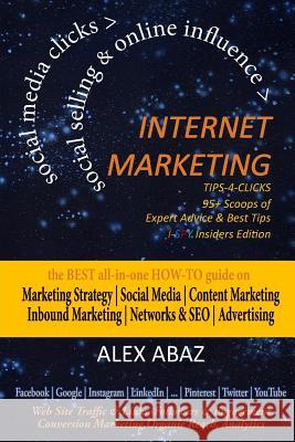 INTERNET MARKETING Tips-4-Clicks-SOCIAL SELLING & ONLINE INFLUENCE-Small Business, eCommerce & Startups: Digital Marketing Strategy-Social Media Tips- Abaz, Alex 9781530600052 Createspace Independent Publishing Platform - książka