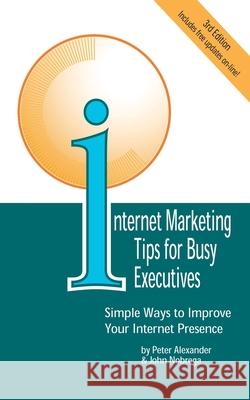 Internet Marketing Tips for Busy Executives: Simple Ways to Improve Your Internet Presence Alexander, Peter 9780595100194 Writers Club Press - książka