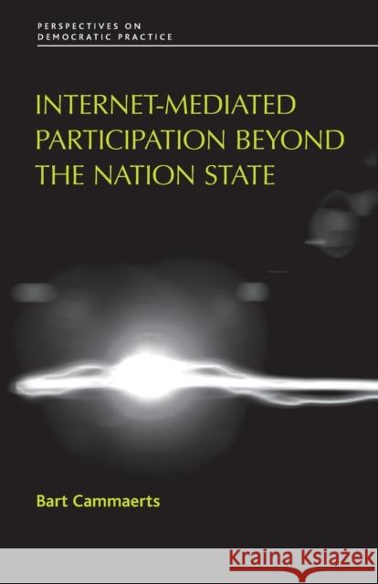 Internet-Mediated Participation Beyond the Nation State Bart Cammaerts 9781784993863 Manchester University Press - książka