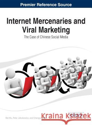 Internet Mercenaries and Viral Marketing: The Case of Chinese Social Media Wu, Mei 9781466645783 Business Science Reference - książka