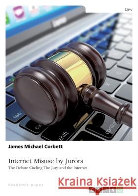 Internet Misuse by Jurors. The Debate Circling The Jury and the Internet James Michael Corbett 9783346447371 Grin Verlag - książka