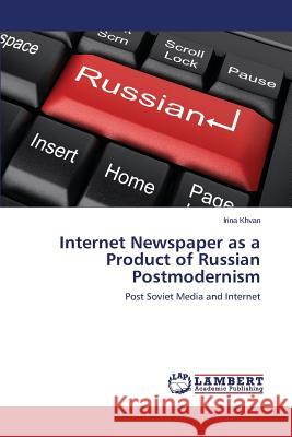 Internet Newspaper as a Product of Russian Postmodernism Khvan, Irina 9783659539671 LAP Lambert Academic Publishing - książka