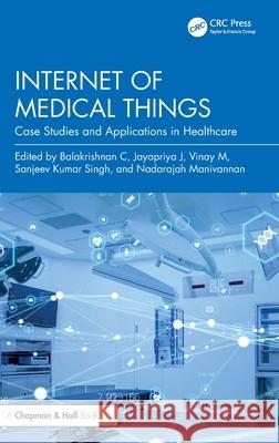 Internet of Medical Things: Case Studies and Applications in Healthcare Balakrishnan C Jayapriya J Vinay M 9781032748931 CRC Press - książka