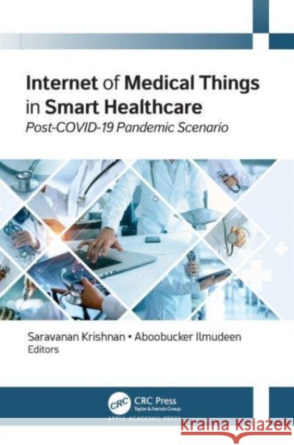 Internet of Medical Things in Smart Healthcare: Post-COVID-19 Pandemic Scenario Saravanan Krishnan (Anna University, Ind Aboobucker Ilmudeen (South Eastern Unive  9781774913253 Apple Academic Press Inc. - książka