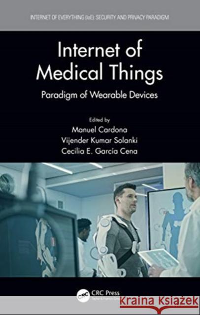 Internet of Medical Things: Paradigm of Wearable Devices Manuel Cardona Vijender Kumar Solanki Cecilia E. Garc 9780367272630 CRC Press - książka