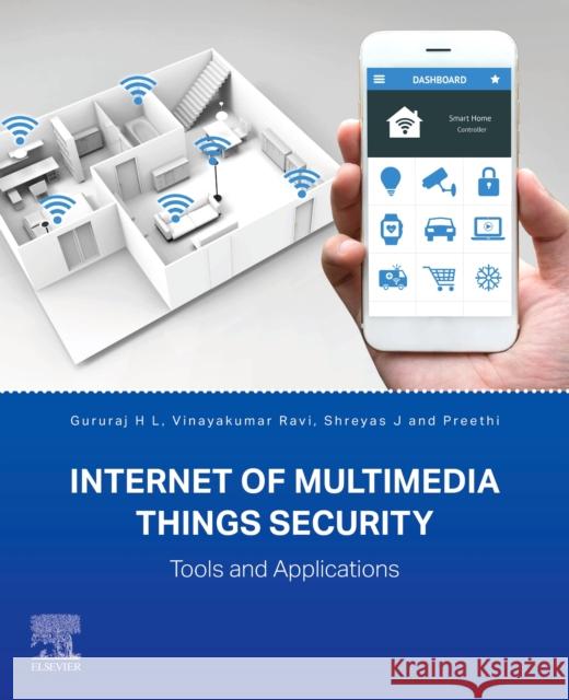 Internet of Multimedia Things Security: Tools and Applications Gururaj H. L Vinayakumar Ravi Shreyas J 9780443328848 Elsevier - książka