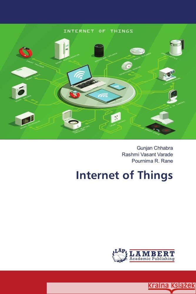 Internet of Things Chhabra, Gunjan, Varade, Rashmi Vasant, Rane, Pournima R. 9786204714417 LAP Lambert Academic Publishing - książka