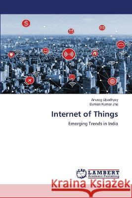 Internet of Things Upadhyay, Anurag, Jha, Suman Kumar 9786206143673 LAP Lambert Academic Publishing - książka