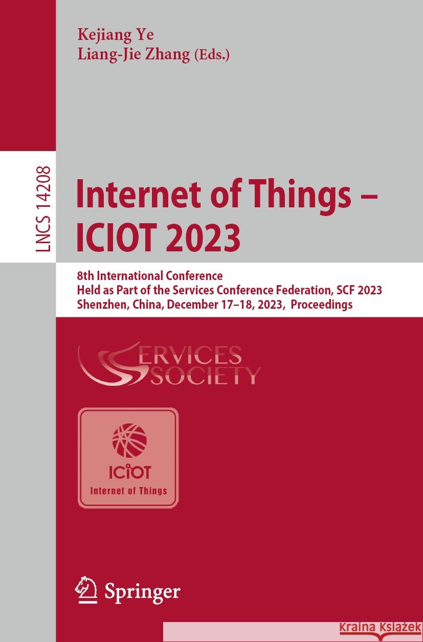 Internet of Things - Iciot 2023: 8th International Conference, Held as Part of the Services Conference Federation, Scf 2023, Shenzhen, China, December Kejiang Ye Liang-Jie Zhang 9783031517334 Springer - książka