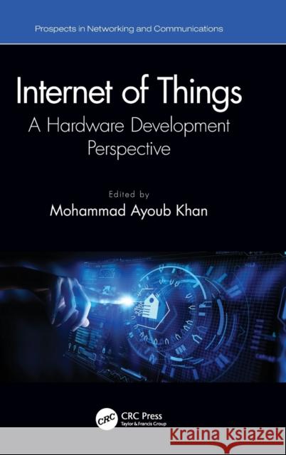 Internet of Things: A Hardware Development Perspective Mohammad Ayoub Khan 9780367641467 CRC Press - książka