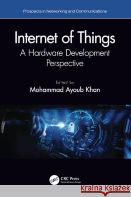 Internet of Things: A Hardware Development Perspective Mohammad Ayoub Khan 9780367641481 CRC Press - książka