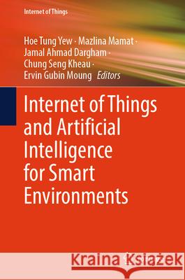 Internet of Things and Artificial Intelligence for Smart Environments Hoe Tung Yew Mazlina Mamat Jamal Ahmad Dargham 9789819714315 Springer - książka