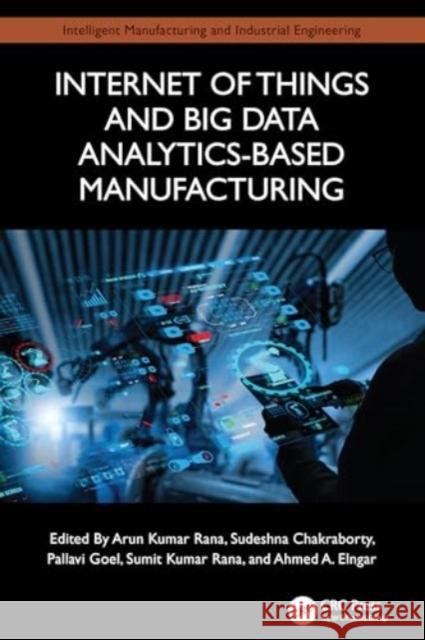 Internet of Things and Big Data Analytics-Based Manufacturing Arun Kuma Sudeshna Chakraborty Pallavi Goel 9781032666716 CRC Press - książka