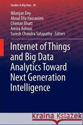 Internet of Things and Big Data Analytics Toward Next-Generation Intelligence Nilanjan Dey Aboul Ella Hassanien Chintan Bhatt 9783319604343 Springer - książka