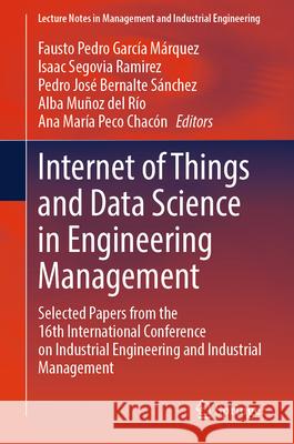 Internet of Things and Data Science in Engineering Management: Selected Papers from the 16th International Conference on Industrial Engineering and In Fausto Pedro Garc? Isaac Segovi Pedro Jos? Bernalt 9783031922503 Springer - książka