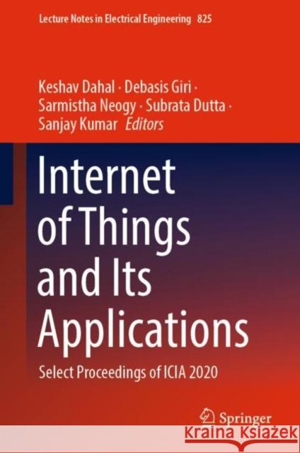 Internet of Things and Its Applications: Select Proceedings of Icia 2020 Dahal, Keshav 9789811676369 Springer Singapore - książka