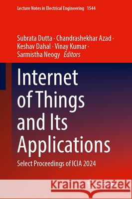 Internet of Things and Its Applications: Select Proceedings of Icia 2024 Subrata Dutta Chandrashekhar Azad Keshav Dahal 9789819573493 Springer - książka